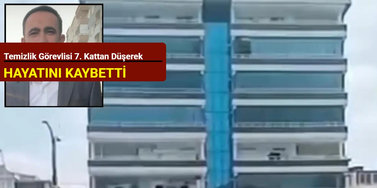 Temizlik görevlisi 7. kattan düşerek hayatını kaybetti