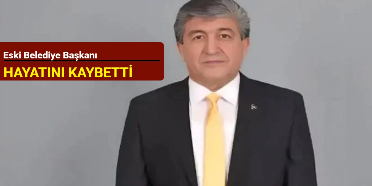 Eski Belediye başkanı hayatını kaybetti