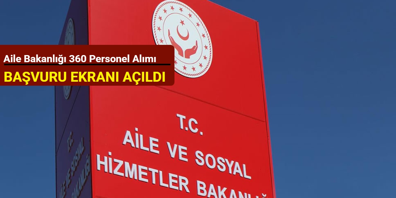 Aile Bakanlığı 360 personel alımı başvuru ekranı açıldı: İşte adım adım başvuru 2025