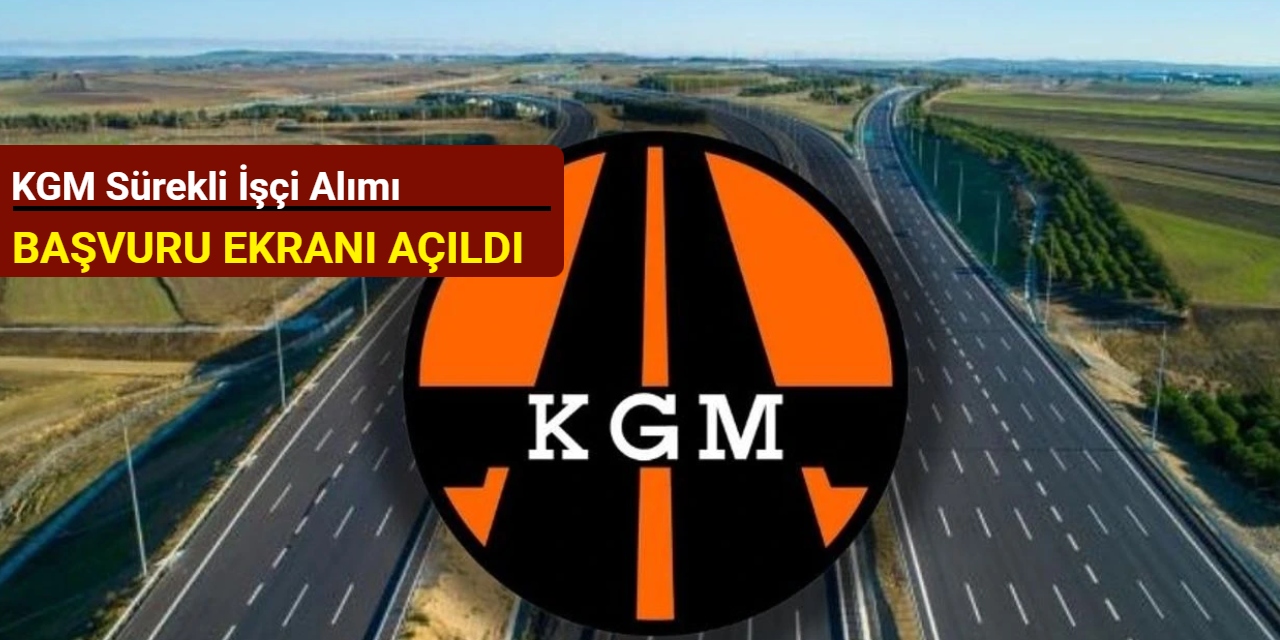 KGM sürekli işçi alımı başvuru ekranı açıldı: İşte başvuru 2025