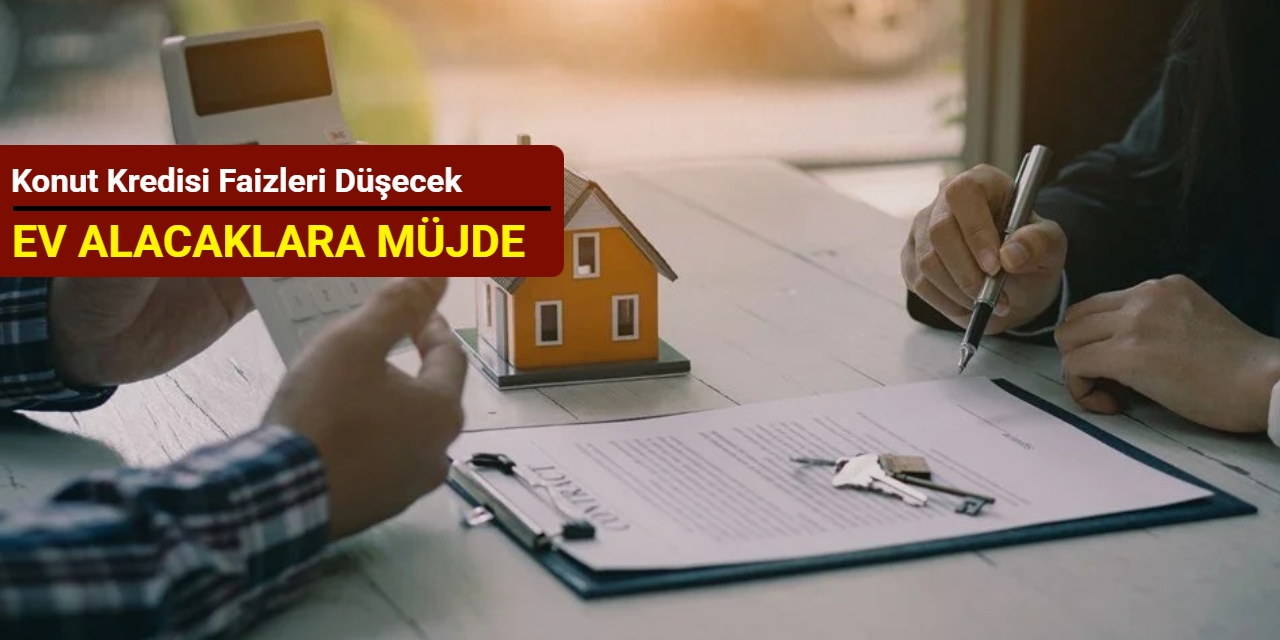 Konut kredisi faizleri düşecek