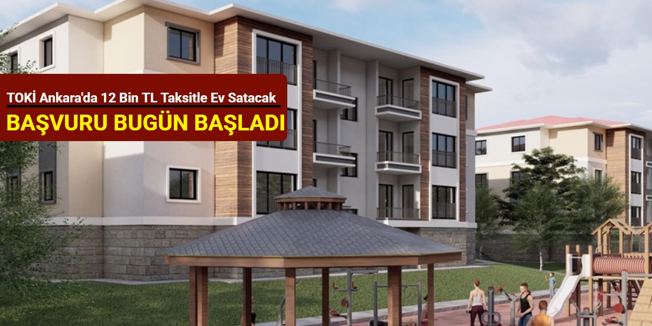 Ankara'da 12 bin TL taksitle TOKİ ev satışı başladı 2025