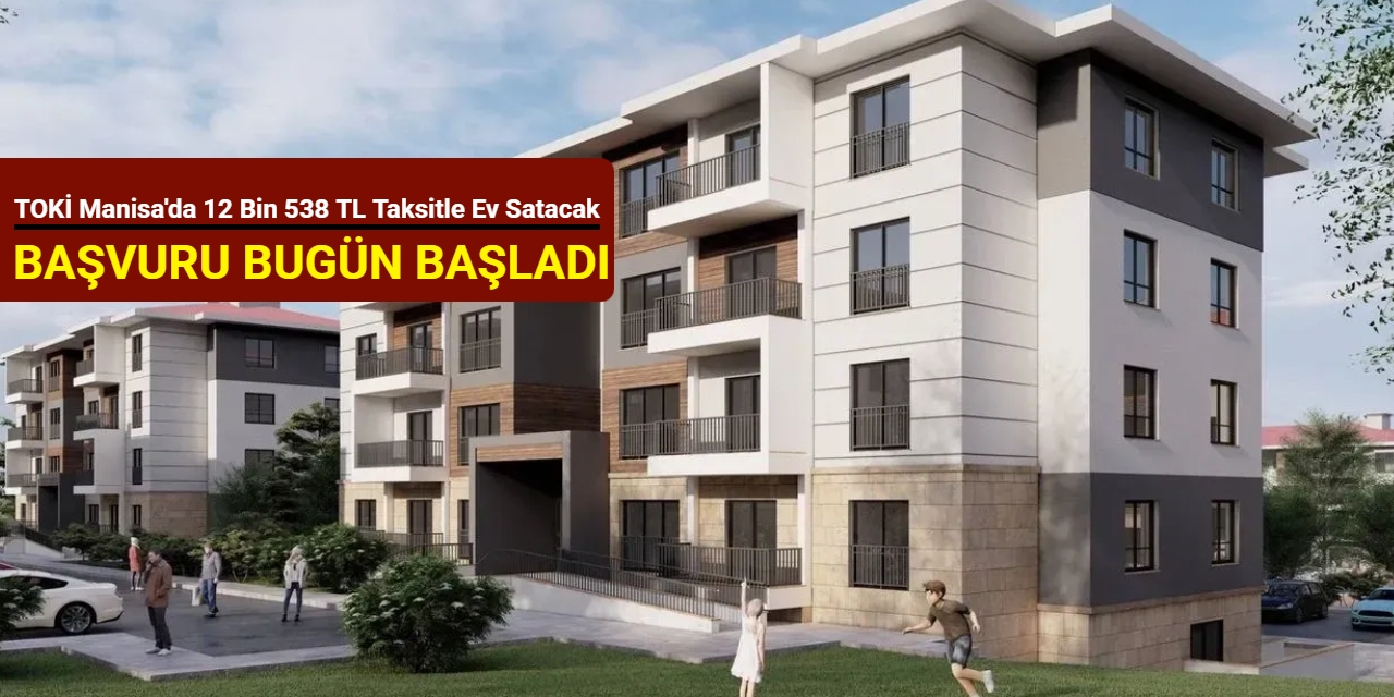 Başvuru bugün başladı: Toki Manisa'da 12 bin 538 TL taksitle 2+1 ve 3+1 ev satışı yapacak
