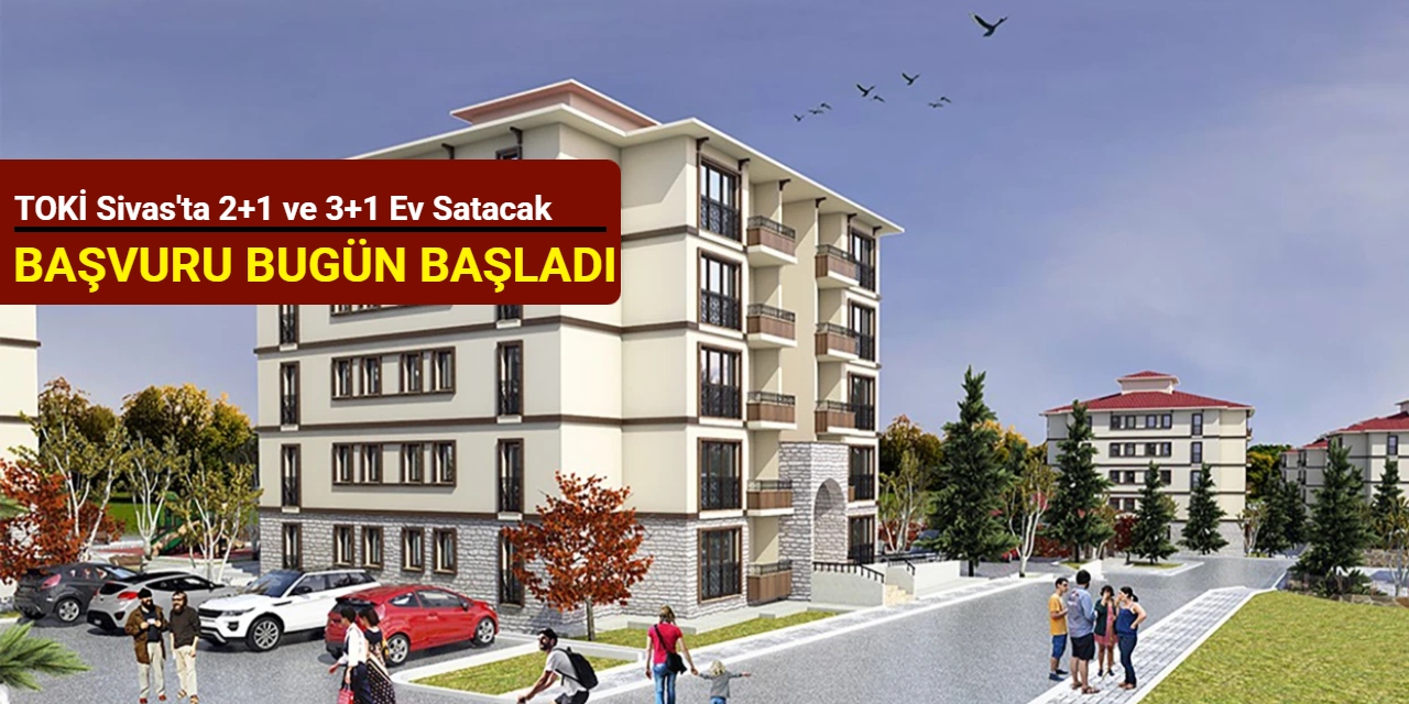 TOKİ Sivas'ta konut satışına başladı: İşte başvuru 2025