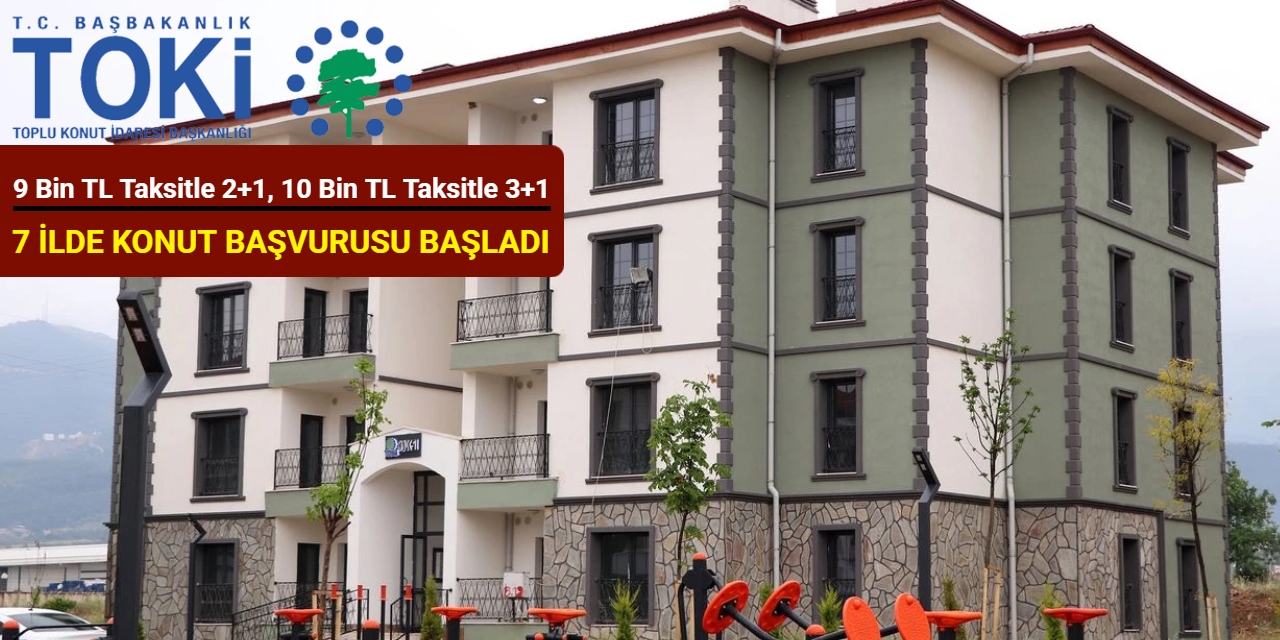 9 bin TL taksitle 2+1, 10 bin TL taksitle 3+1: Toki 7 ilde konut başvurusu bugün başladı