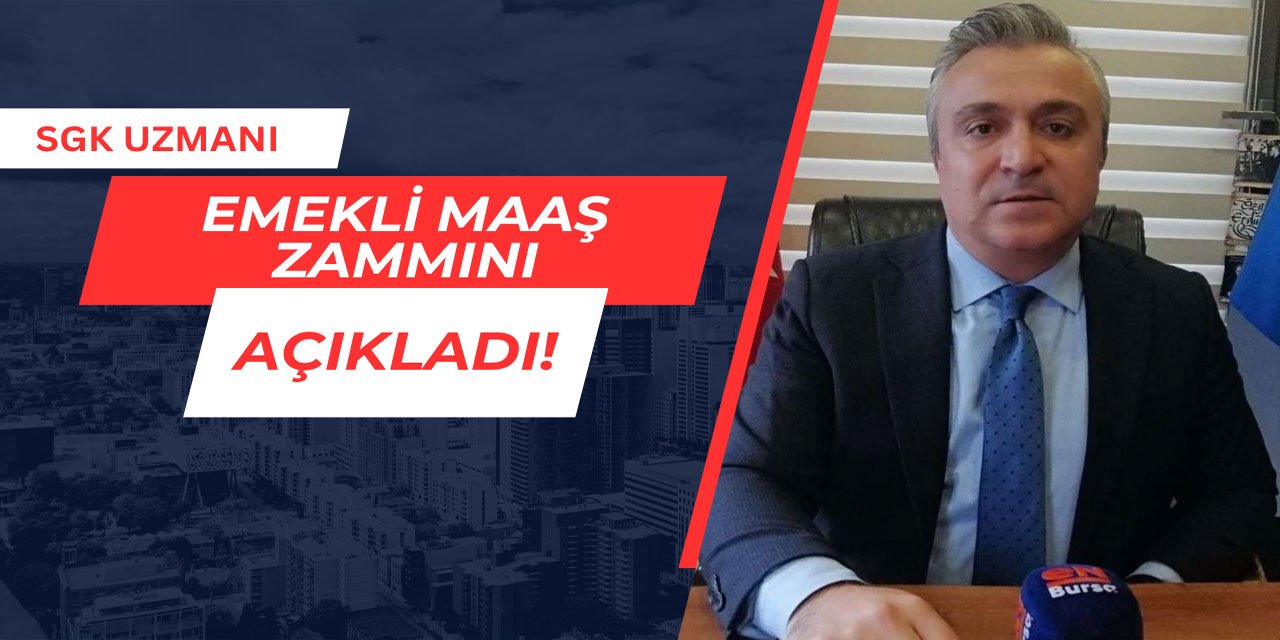 SGK Uzmanı emekli maaşlarına gelecek zammı açıkladı
