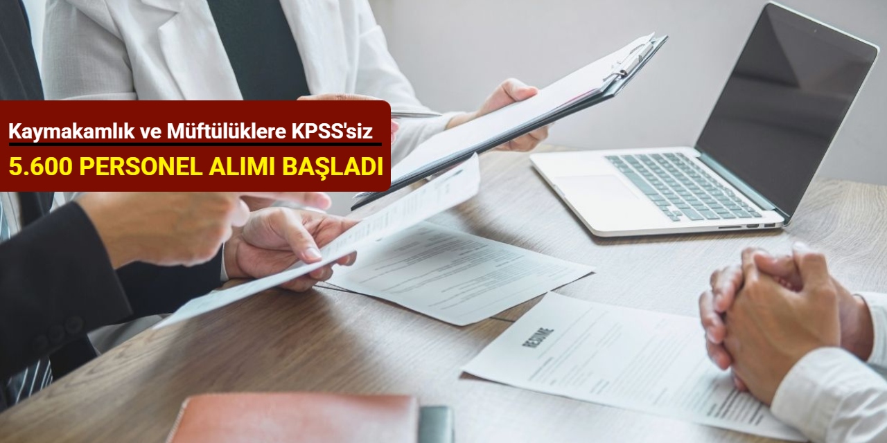 Kaymakamlık ve Müftülüklere KPSS'siz 5600 personel alımı yapılacak: 15 şehre başvuru başladı 2025