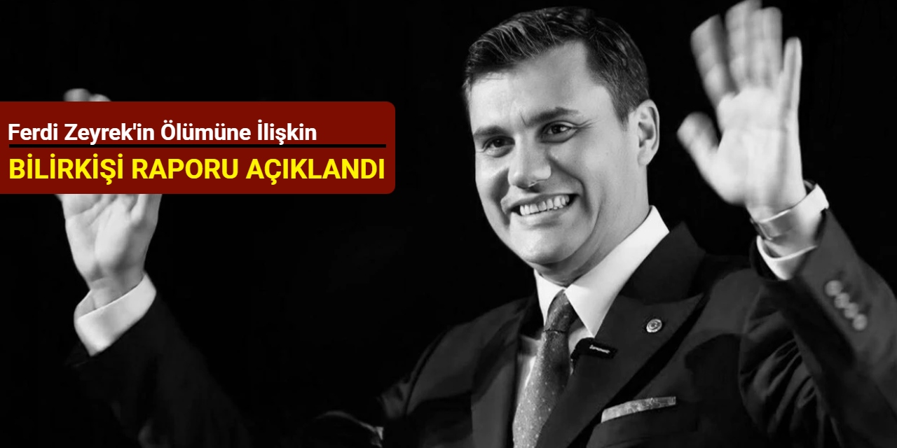 Ferdi Zeyrek'in ölümüne ilişkin bilirkişi raporu açıklandı: Adalet Bakanı Tunç olaya ilişkin 6 kusuru açıkladı