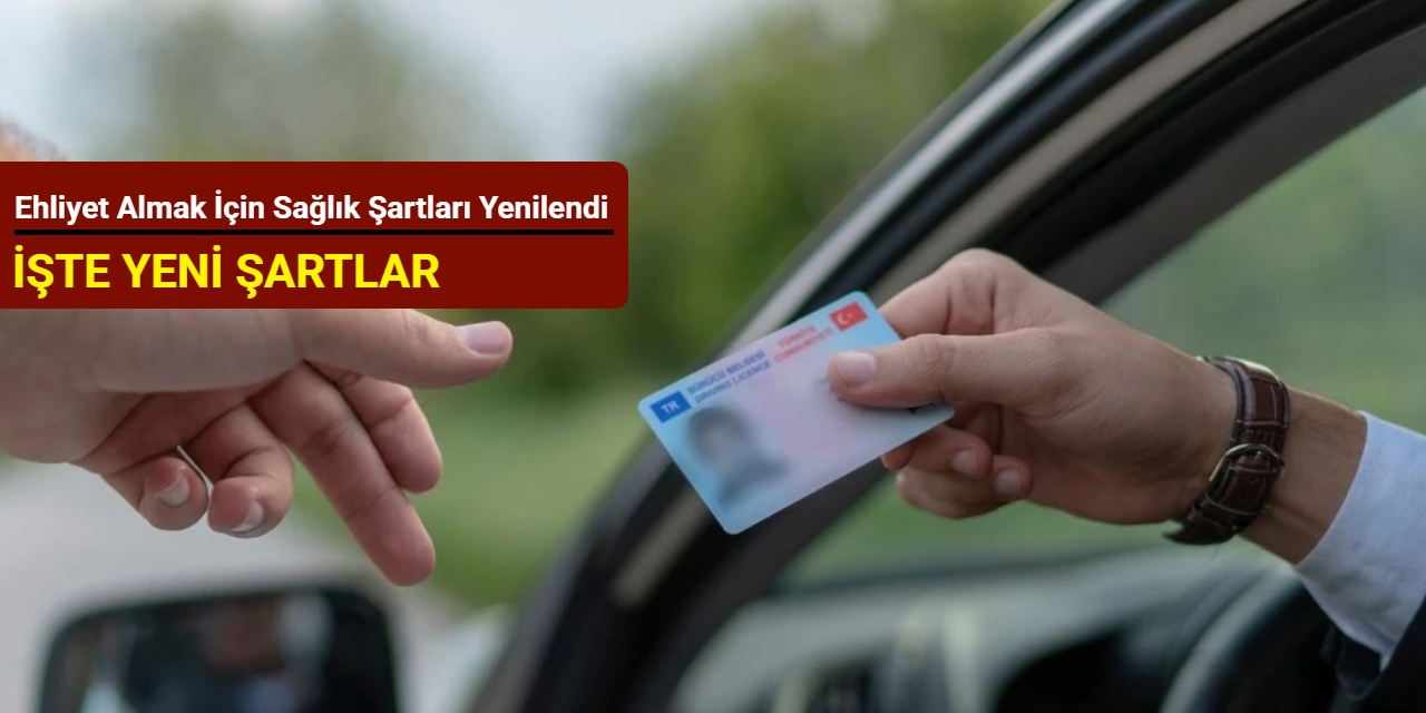 Ehliyet almak için sağlık şartları yenilendi