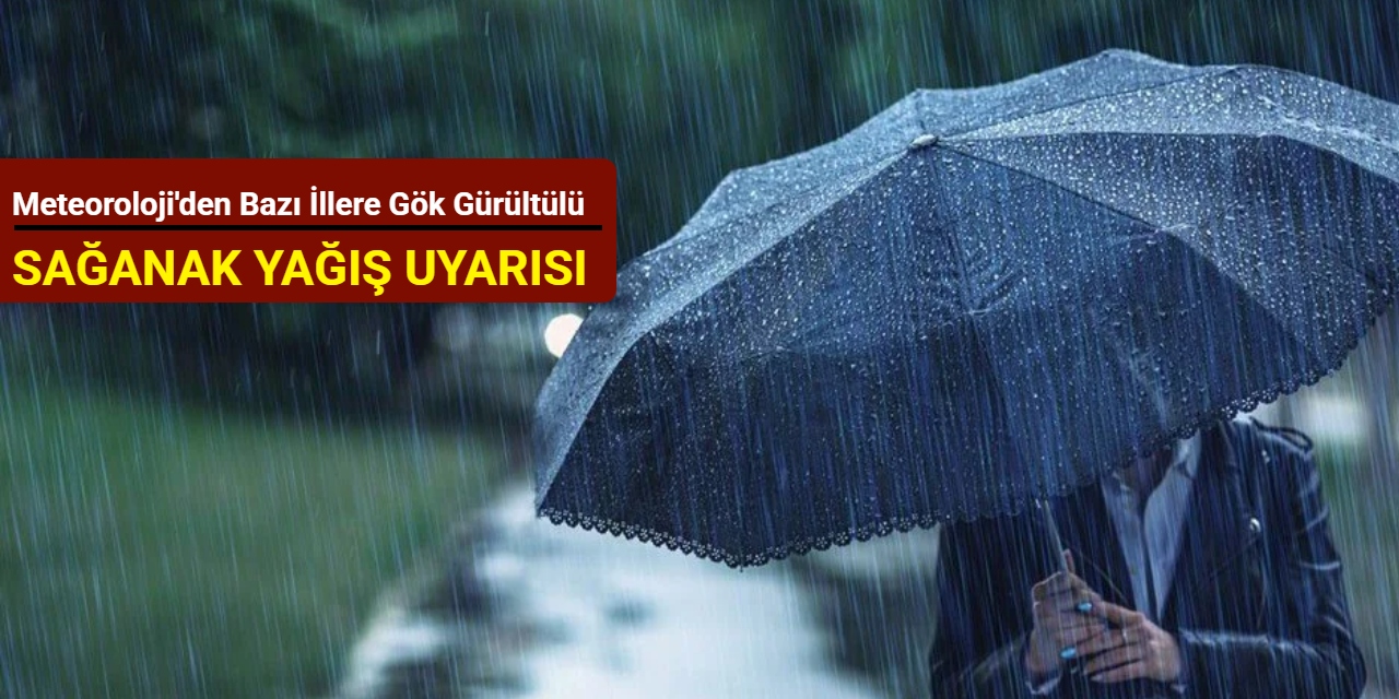 Meteoroloji'den bazı illere sağanak yağış uyarısı
