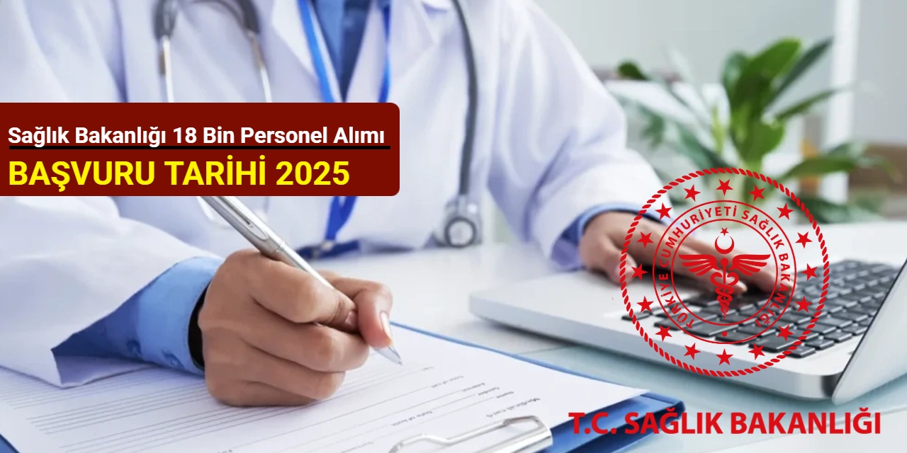 Sağlık Bakanlığı 18 bin personel alımı 2025: Başvuru ne zaman?