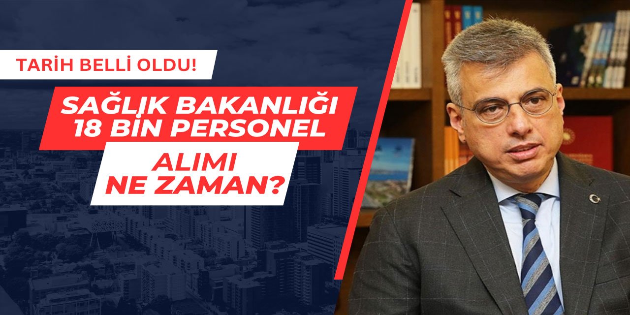 Bakan açıkladı: Sağlık Bakanlığı 18 bin personel alımı ne zaman?