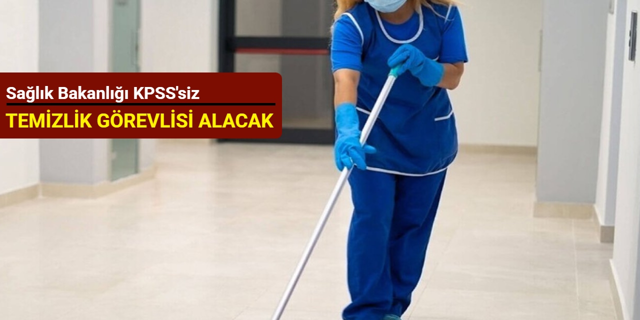 Sağlık Bakanlığı temizlik görevlisi alımı yapacak: İşte başvuru şartları 2025