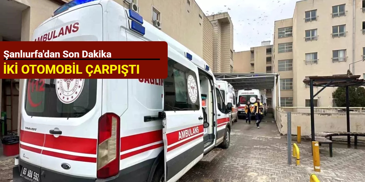 Şanlıurfa'dan son dakika: İki otomobil çarpıştı