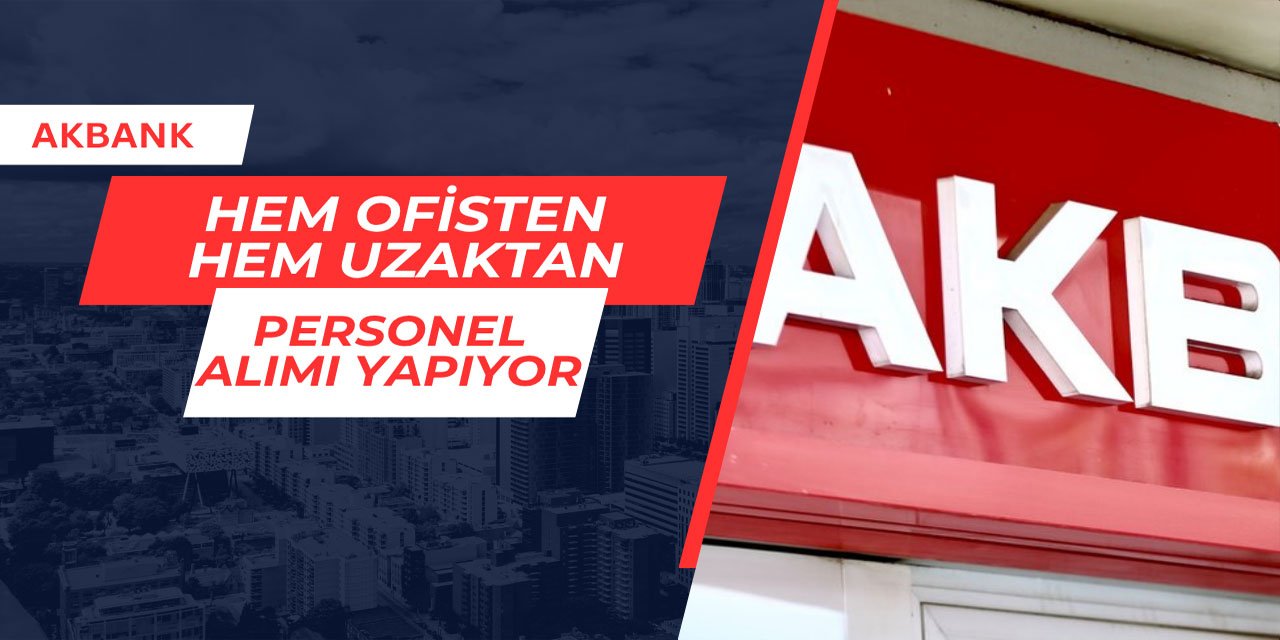 Akbank Haziran ayı personel alım ilanını yayınladı 2025