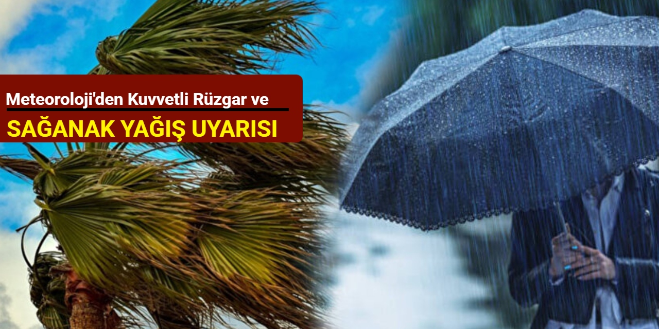 Meteoroloji'den sağanak ve kuvvetli rüzgar uyarısı
