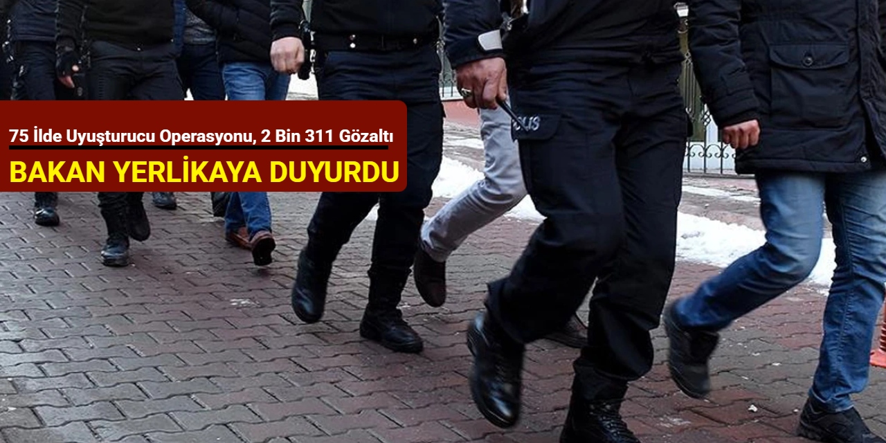 Bakan Yerlikaya duyurdu: 3 haftada 2 bin 311 şüpheli yakalandı