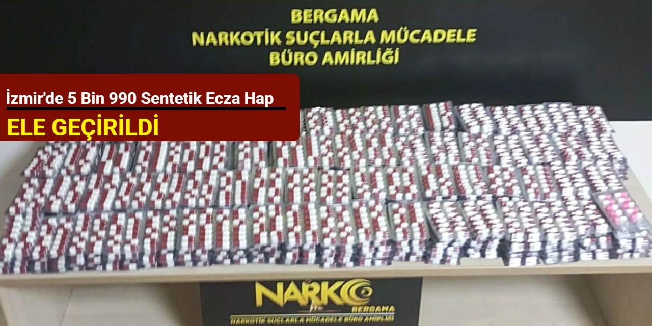 İzmir'de 5 bin 990 sentetik ecza hap ele geçirildi