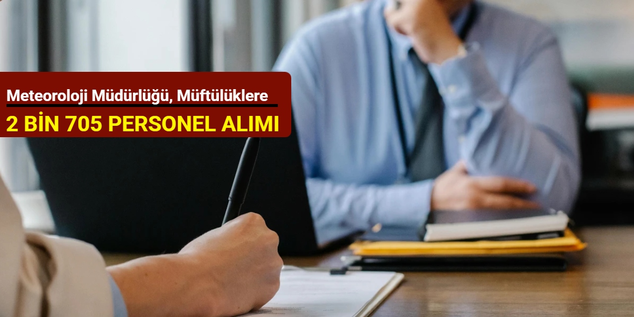 Meteoroloji Bölge Müdürlüğü, Müftülüklere ve Cumhuriyet Başsavcılığı'na 2 bin 705 personel alımı yapılacak