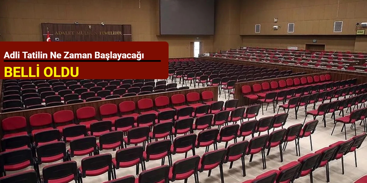 Adli tatilin ne zaman başlayacağı belli oldu 2025