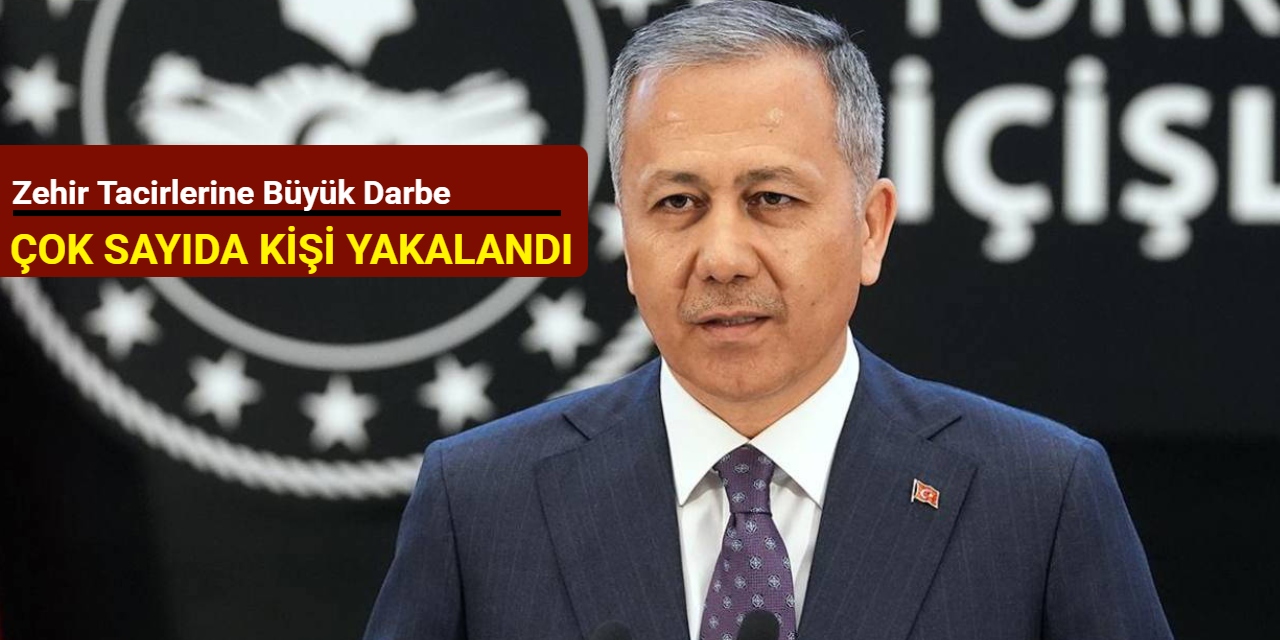 Zehir tacirlerine büyük darbe: Çok sayıda kişi yakalandı