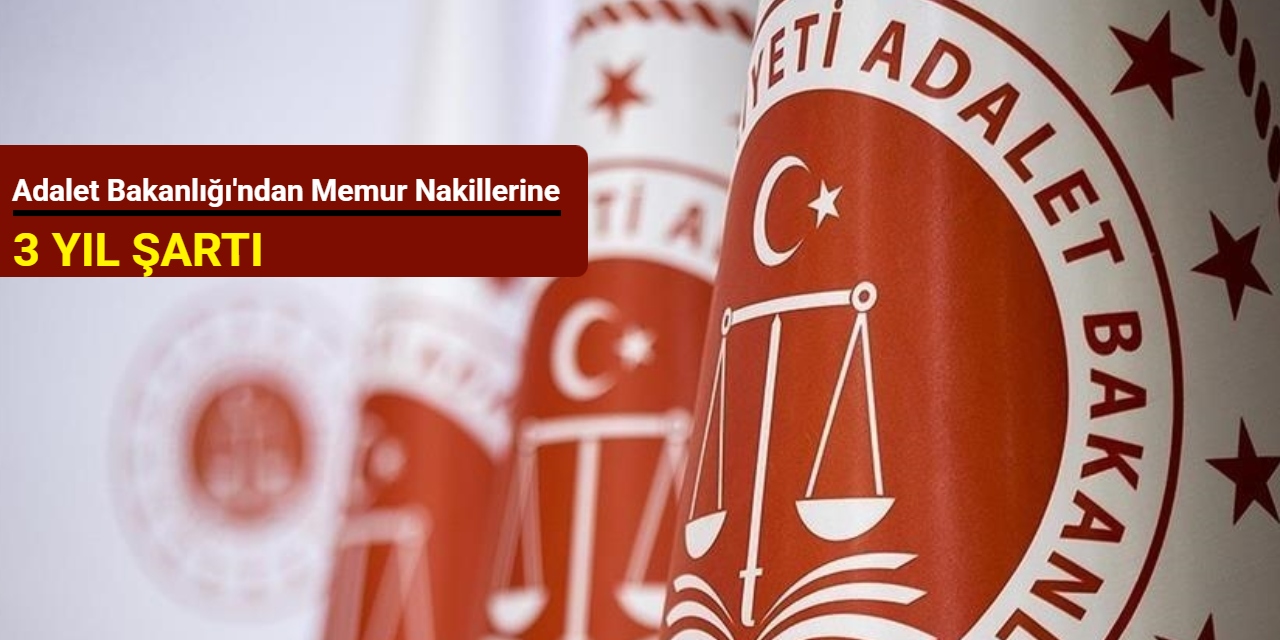 Adalet Bakanlığı'ndan memur nakillerine 3 yıl şartı