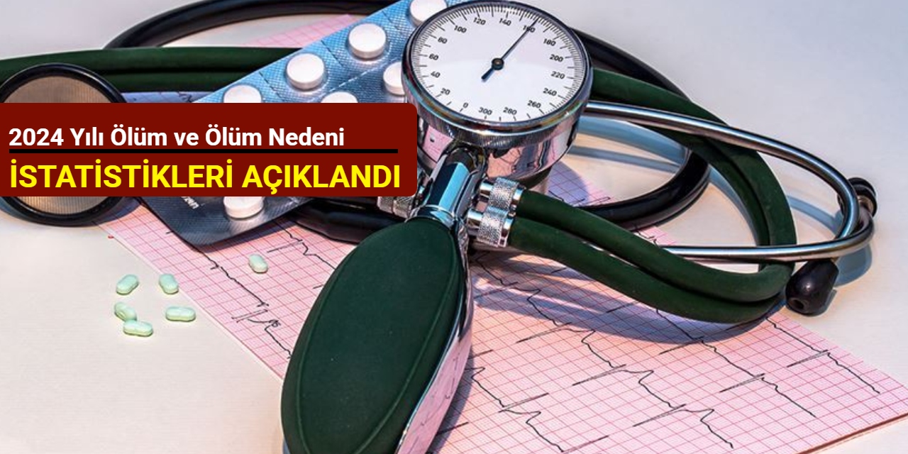 TÜİK açıkladı: 2024 yılı ölüm ve ölüm nedeni istatistikleri açıklandı