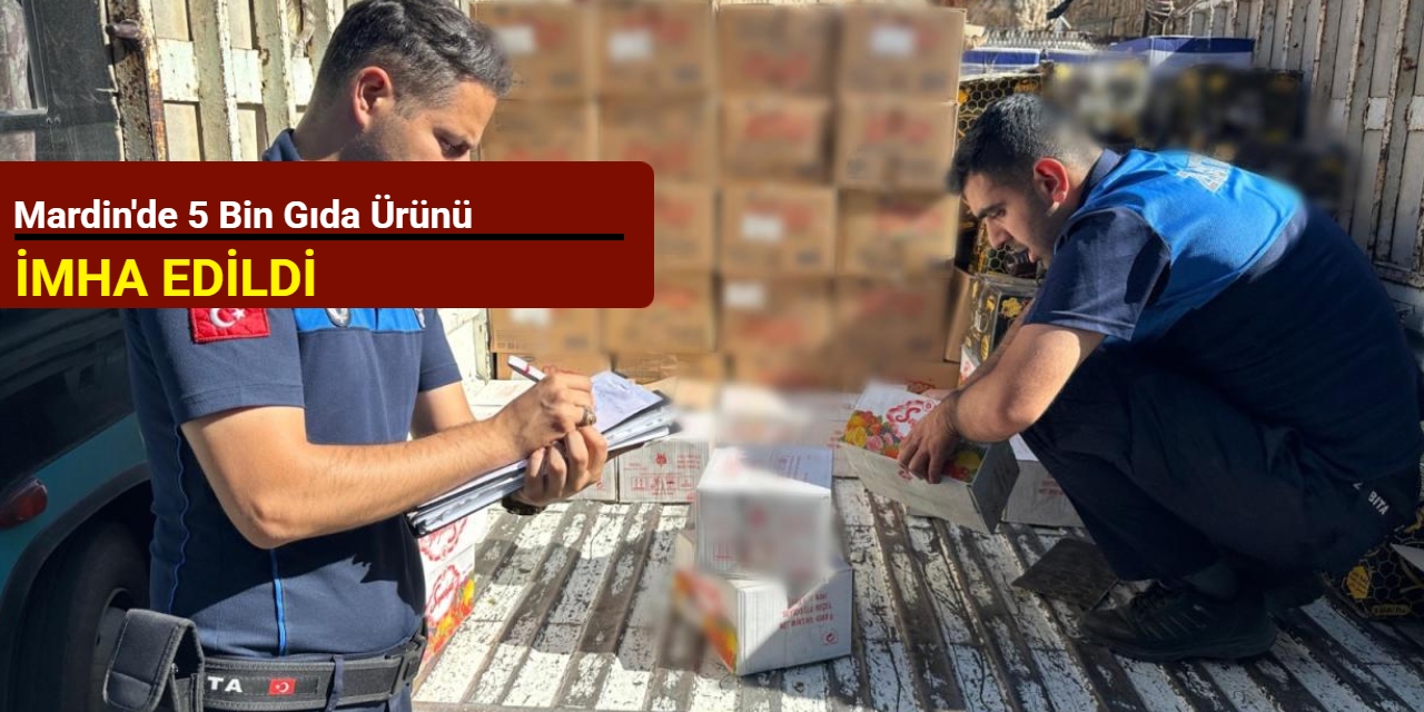 Mardin'de 5 bin gıda ürünü imha edildi