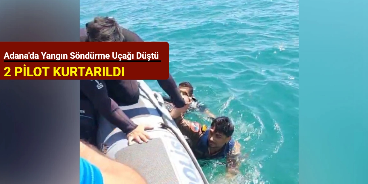 Adana'da yangın söndürme uçağı düştü: 2 pilot kurtarıldı