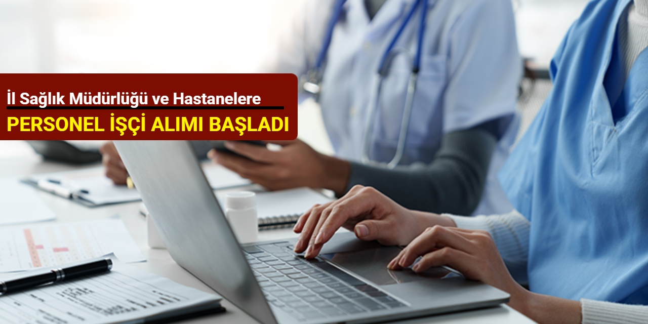 İl Sağlık Müdürlüğü ve hastanelere personel alımı yapılacak: KPSS'siz başvuru başladı 2025