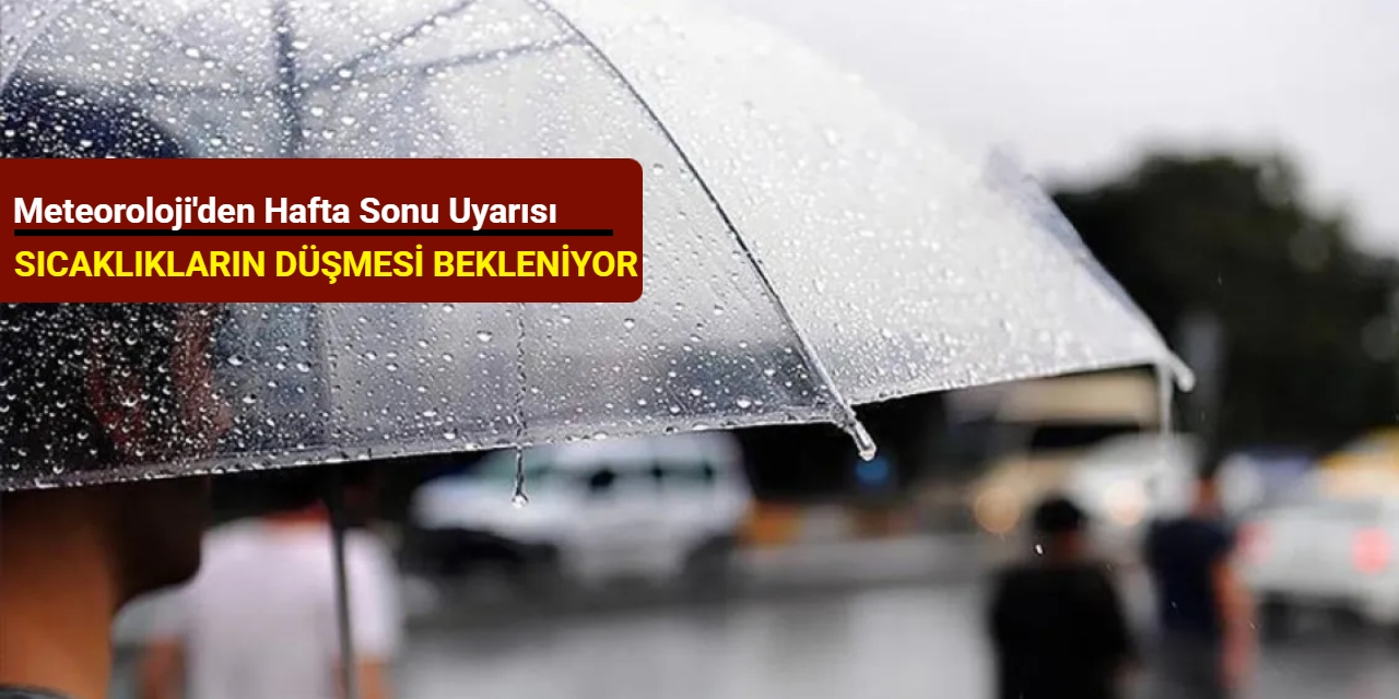 Meteoroloji'den hafta sonu uyarısı: Sıcaklıkların düşmesi bekleniyor