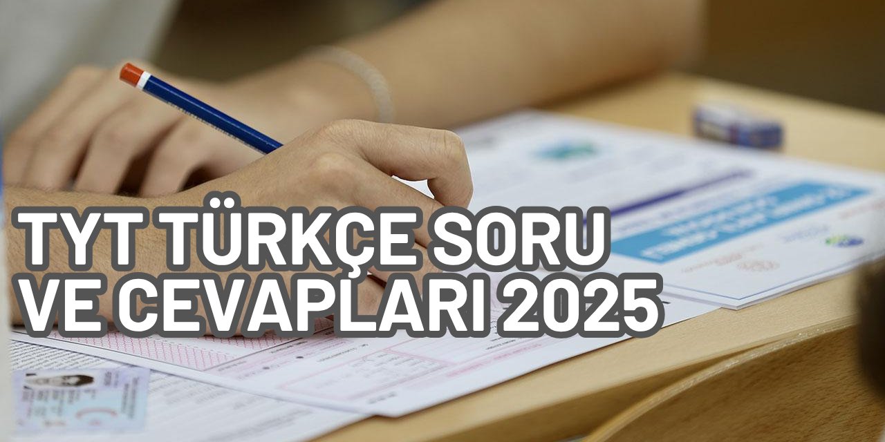 TYT Türkçe soruları, cevapları ve aday yorumları 2025