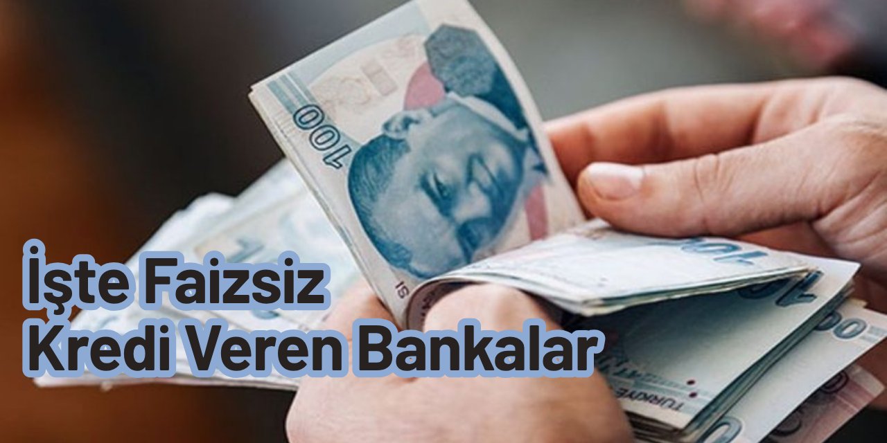 Bankalar faizsiz kredi veriyor