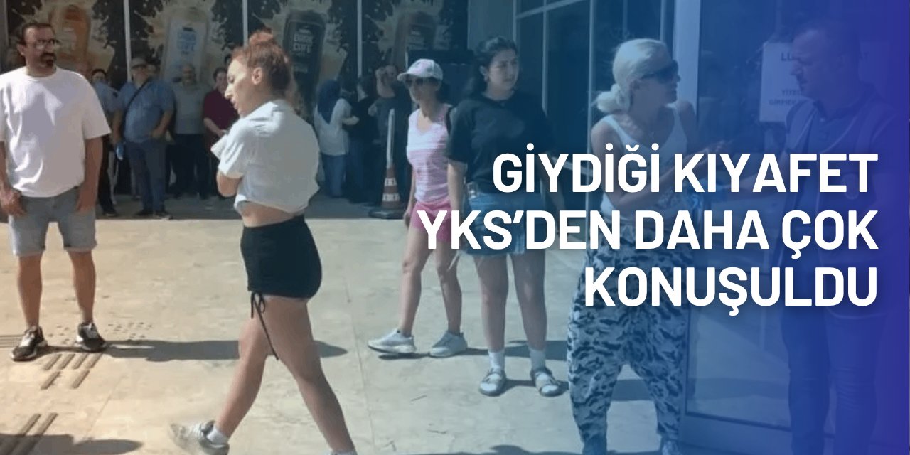 YKS'den çok genç kızın kıyafeti konuşuldu