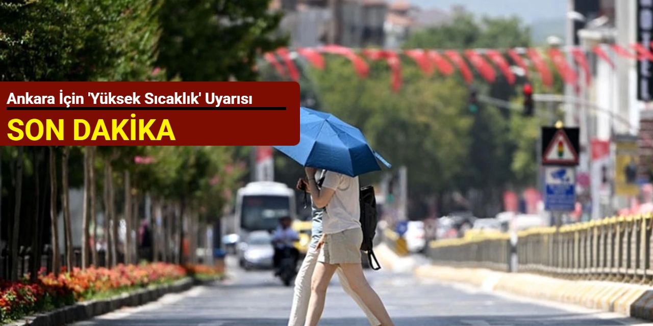 Ankara için 'yüksek sıcaklık' uyarısı
