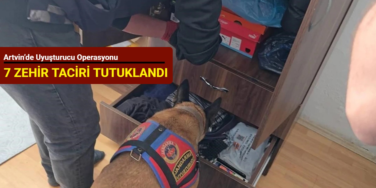 Artvin’de uyuşturucu operasyonu: 7 zehir taciri tutuklandı