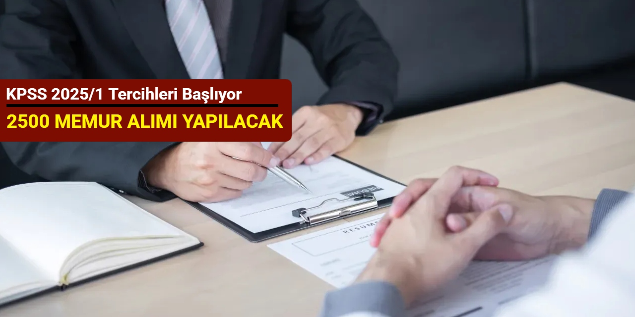 KPSS 2025/1 tercihleri başlıyor: MÜLAKATSIZ 2500 memur alımı yapılacak
