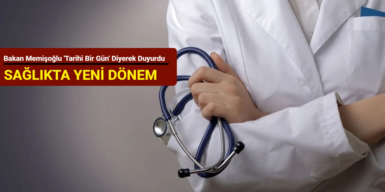 Sağlıkta yeni dönem: Bakan Memişoğlu 'Tarihi bir gün' diyerek duyurdu
