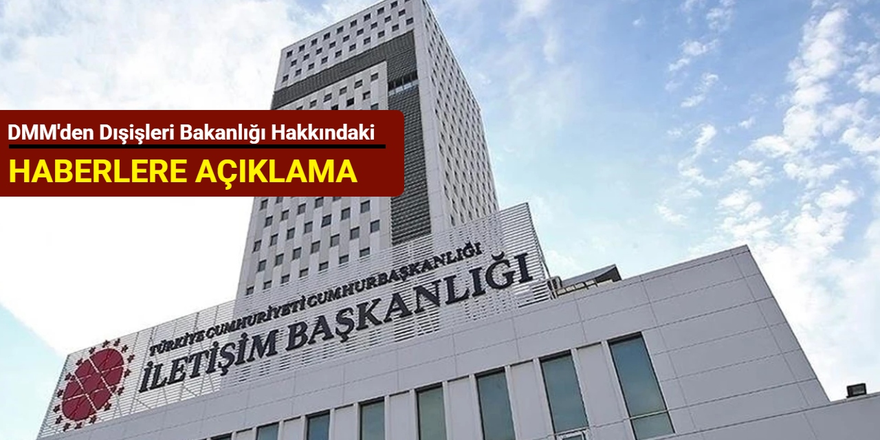 DMM'den Dışişleri Bakanlığı hakkındaki haberlere açıklama