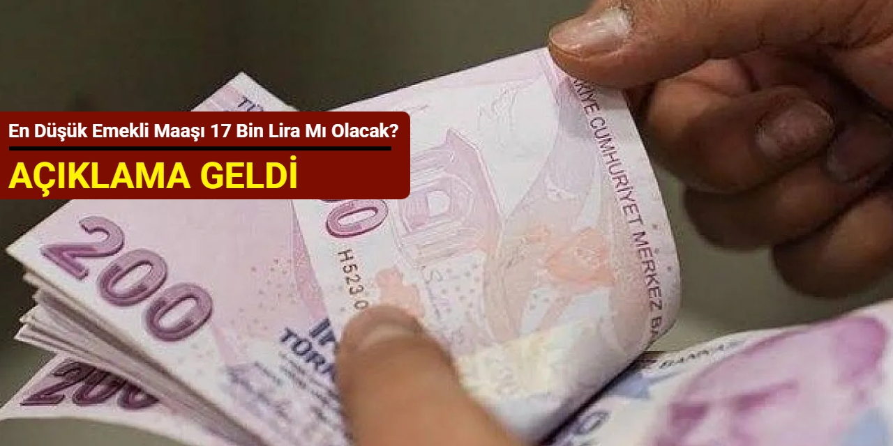 Açıklama geldi: En düşük emekli maaşı 17 bin lira mı olacak?