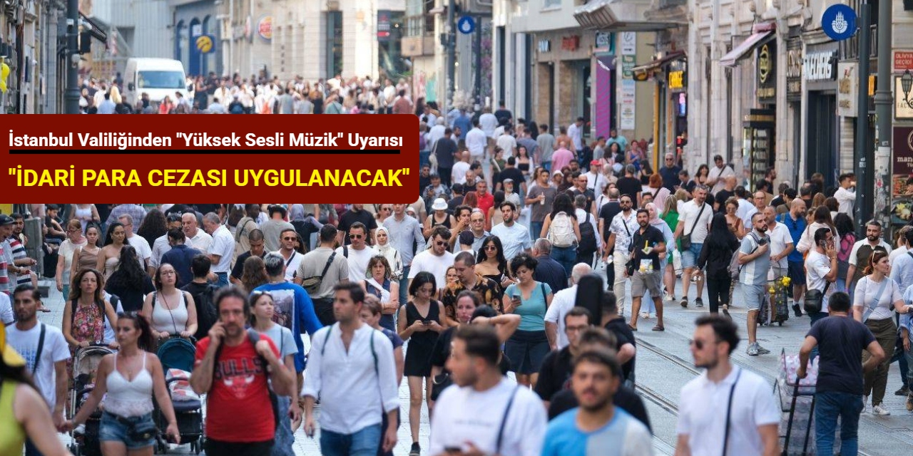 İstanbul Valiliğinden "yüksek sesli müzik" uyarısı