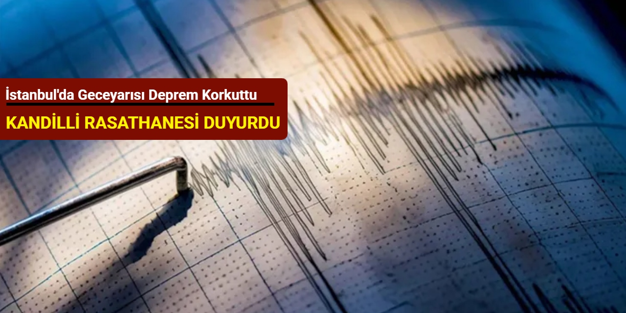 İstanbul'da geceyarısı deprem korkuttu