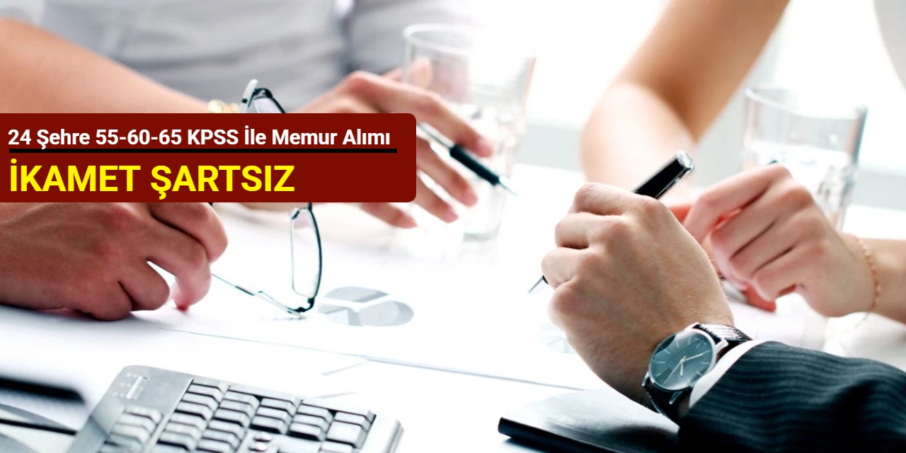 55-60 KPSS ile: 24 şehre memur, muhasebeci, itfaiye eri, zabıta alımı yapılacak