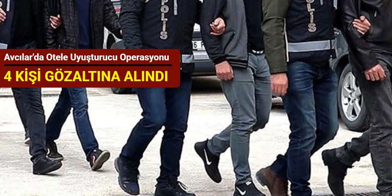 Avcılar'da otele uyuşturucu operasyonu: 4 kişi gözaltına alındı