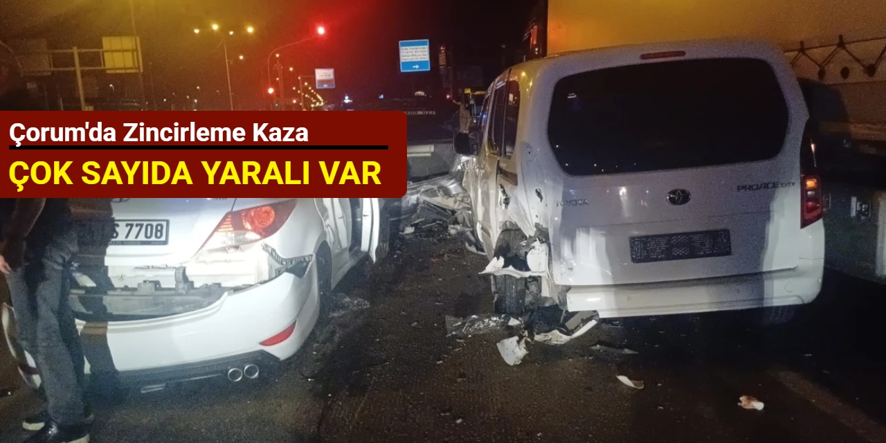 Çorum'da zincirleme kaza: Çok sayıda yaralı var