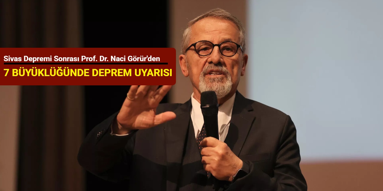 Sivas depremi sonrası Prof. Dr. Naci Görür'den 7 büyüklüğünde deprem uyarısı