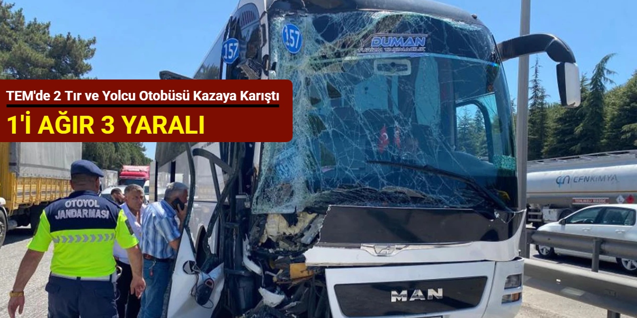TEM'de 2 tır ve yolcu otobüsü kazaya karıştı: 1'i ağır 3 yaralı