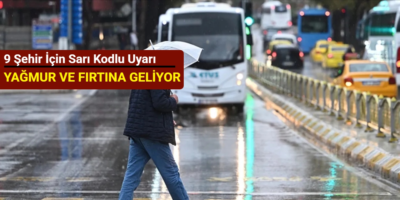 Meteoroloji'den 9 ile sarı kodlu uyarı geldi