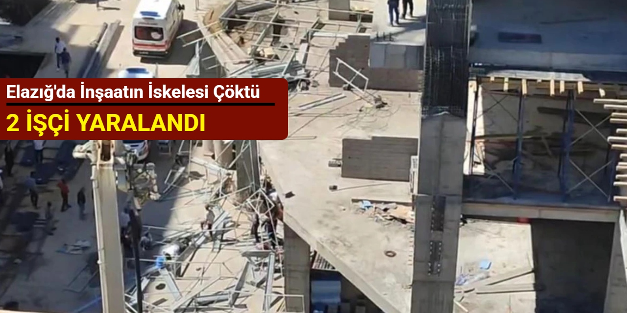 Elazığ'da inşaatın iskelesi çöktü: 2 işçi yaralandı