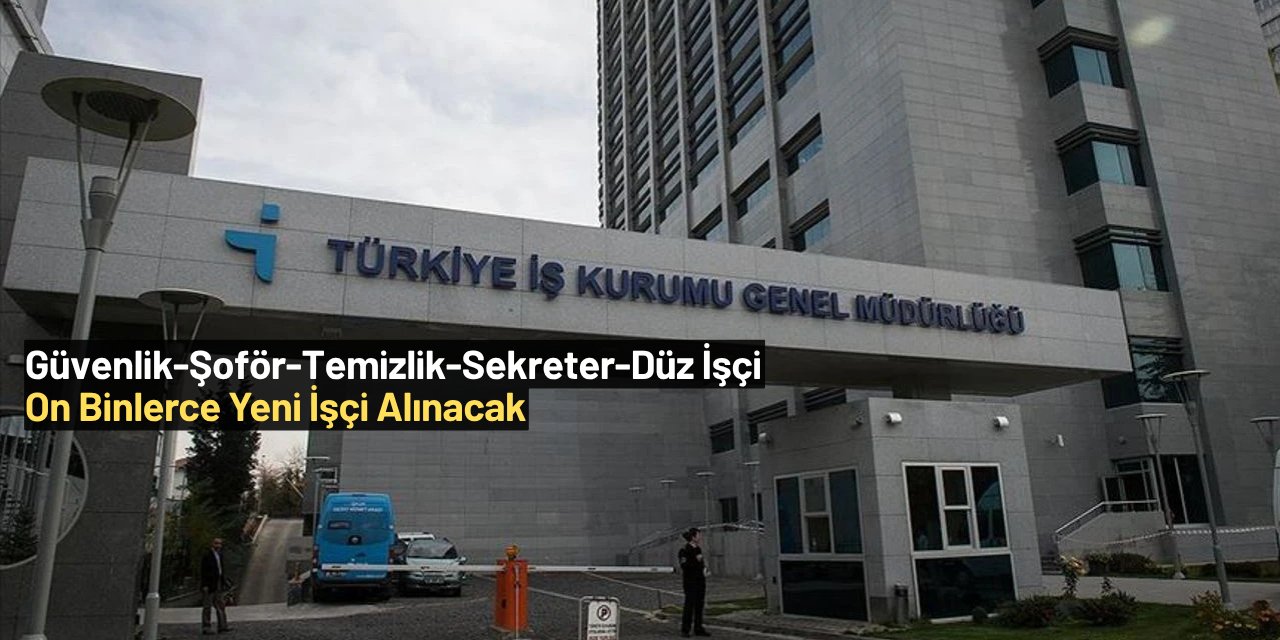 Temizlik, ÖGG, sekreter, şoför... İŞKUR binlerce işçi alımı yapıyor